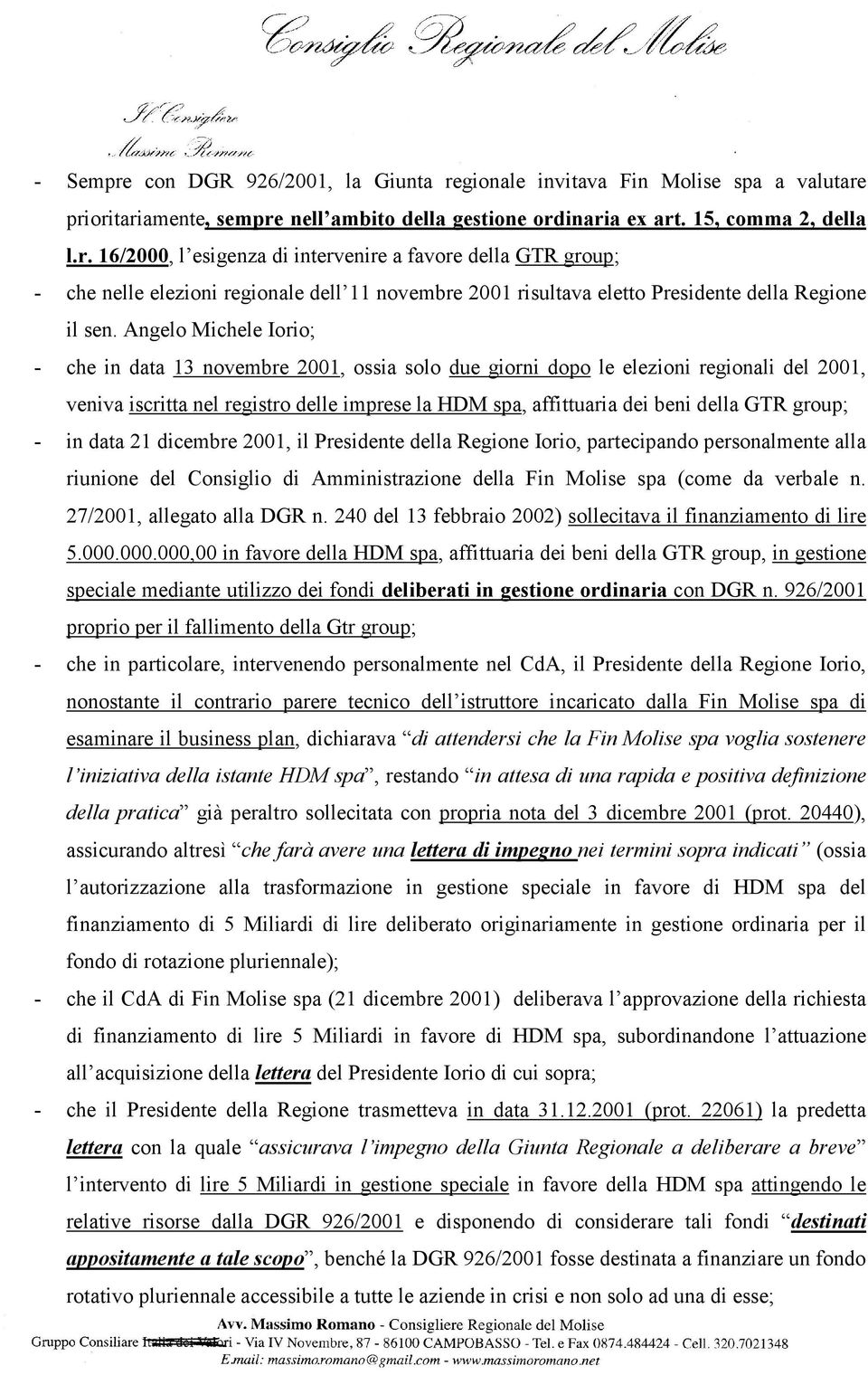 group; - in data 21 dicembre 2001, il Presidente della Regione Iorio, partecipando personalmente alla riunione del Consiglio di Amministrazione della Fin Molise spa (come da verbale n.