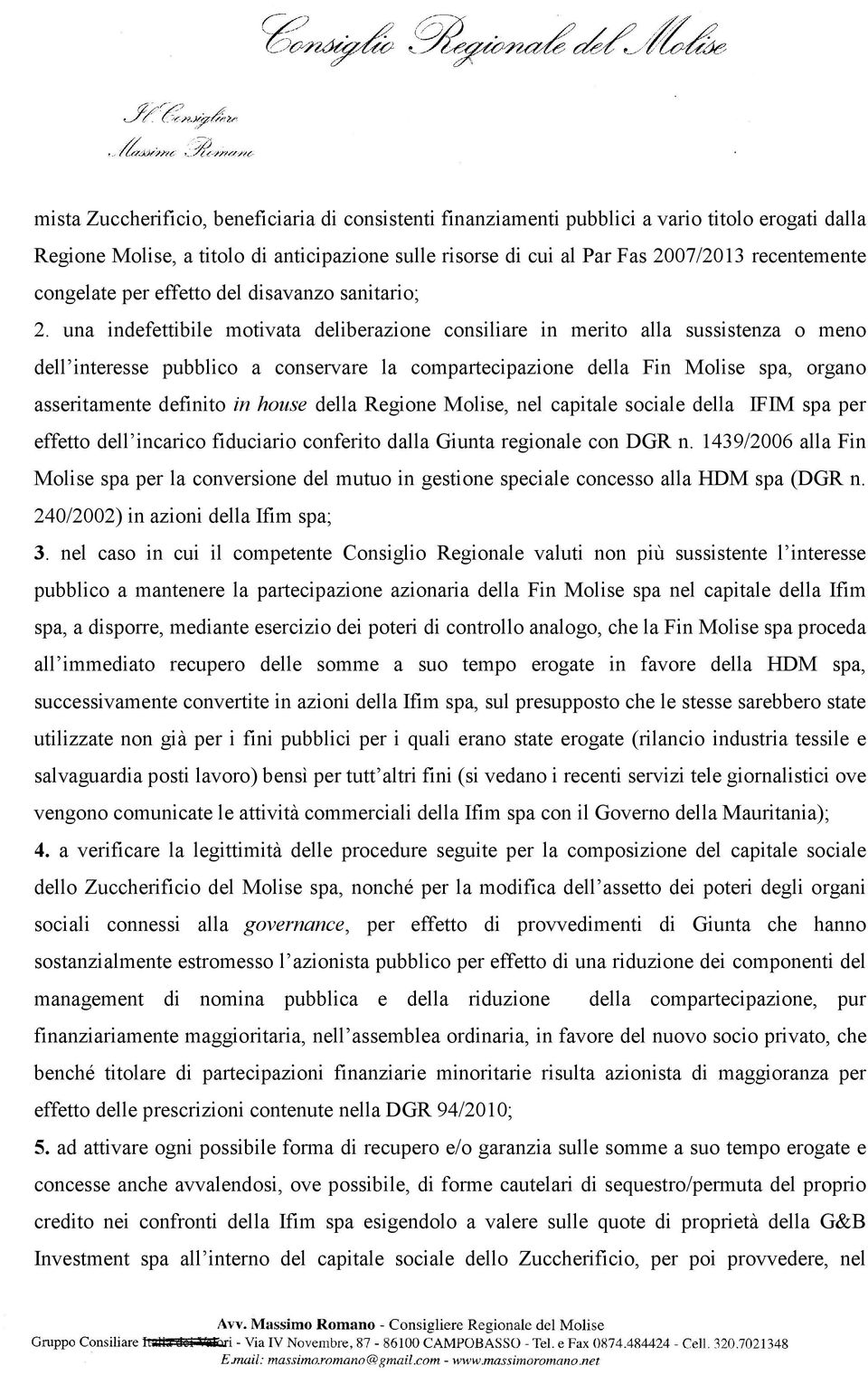 una indefettibile motivata deliberazione consiliare in merito alla sussistenza o meno dell interesse pubblico a conservare la compartecipazione della Fin Molise spa, organo asseritamente definito in