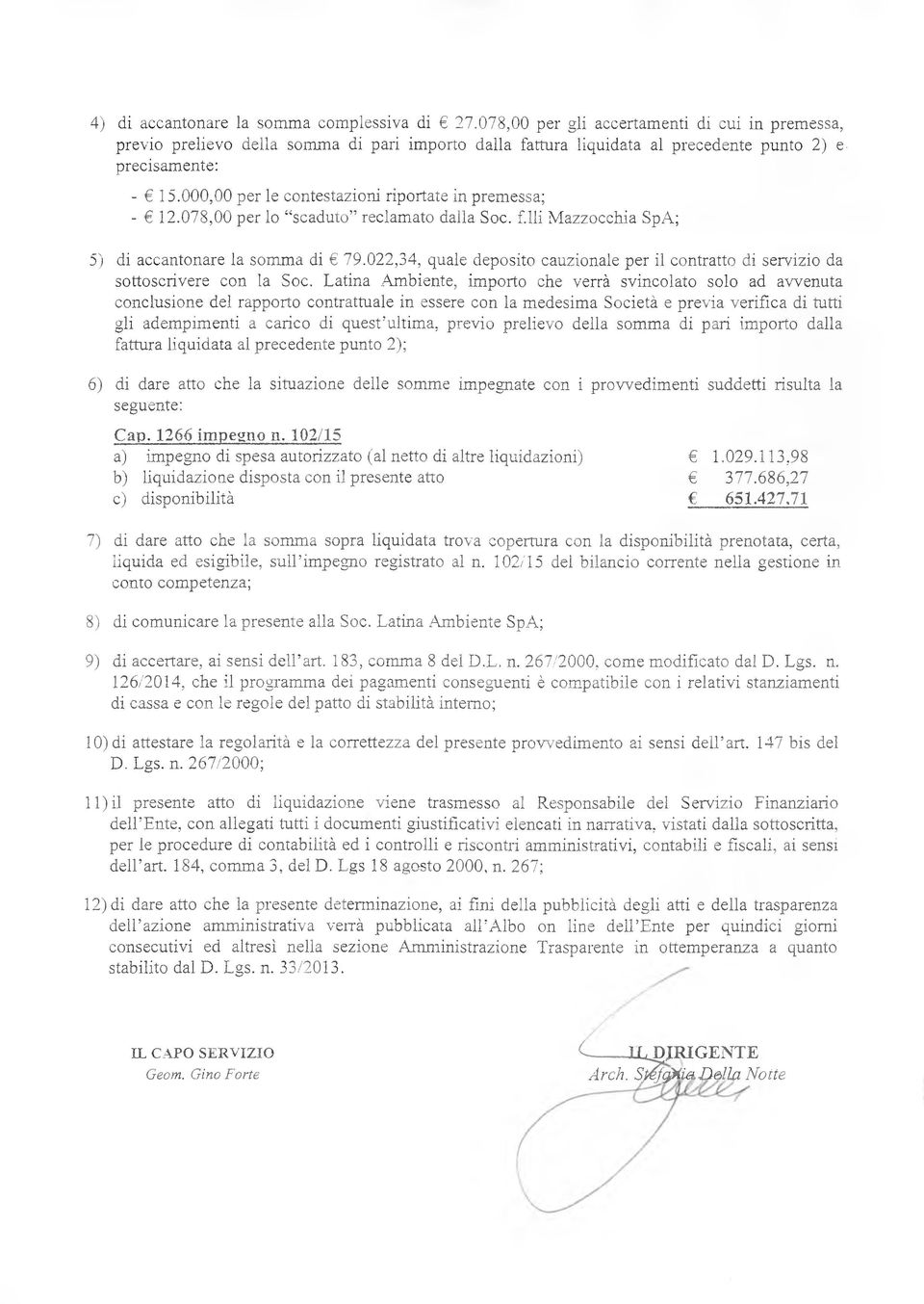 022,34, quale deposito cauzionale per il contratto di servizio da sottoscrivere con la Soc.