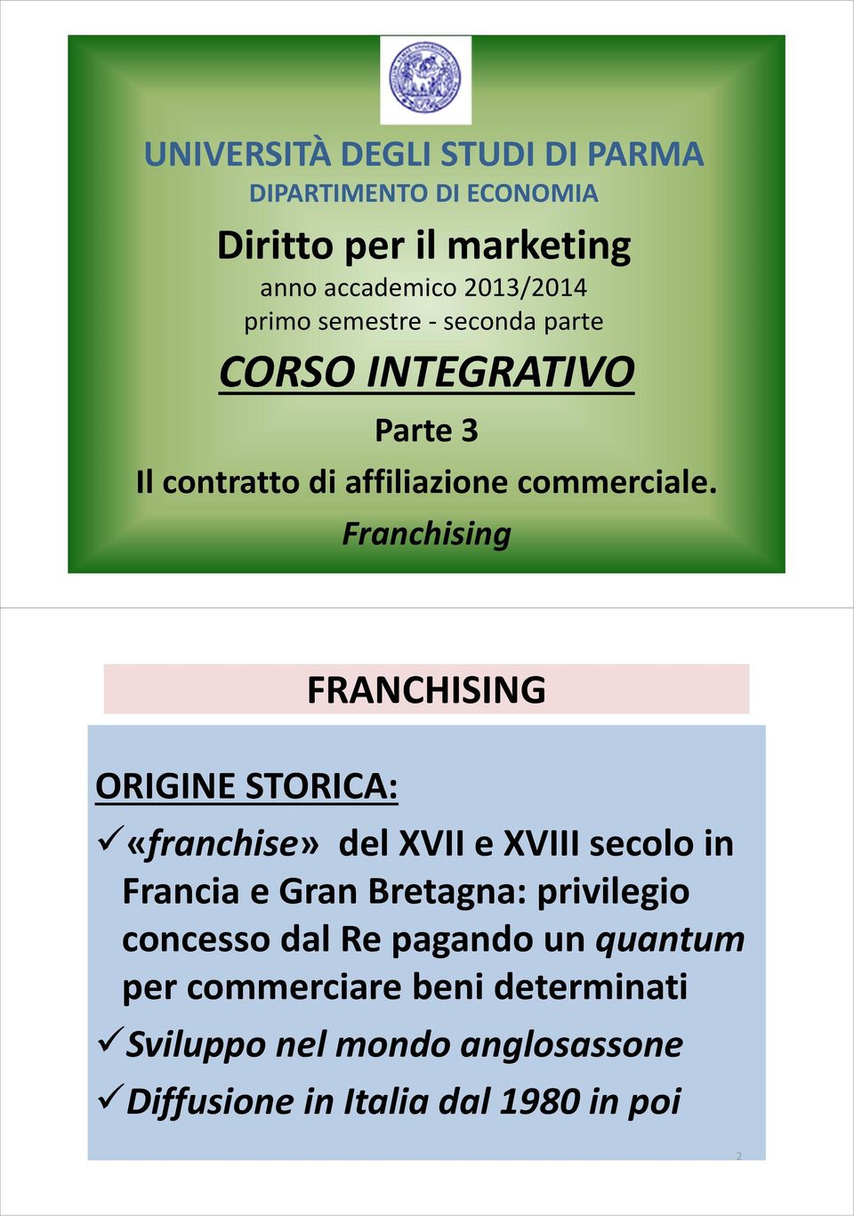 Franchising ORIGINE STORICA: FRANCHISING «franchise» del XVII e XVIII secolo in Francia e Gran Bretagna: privilegio