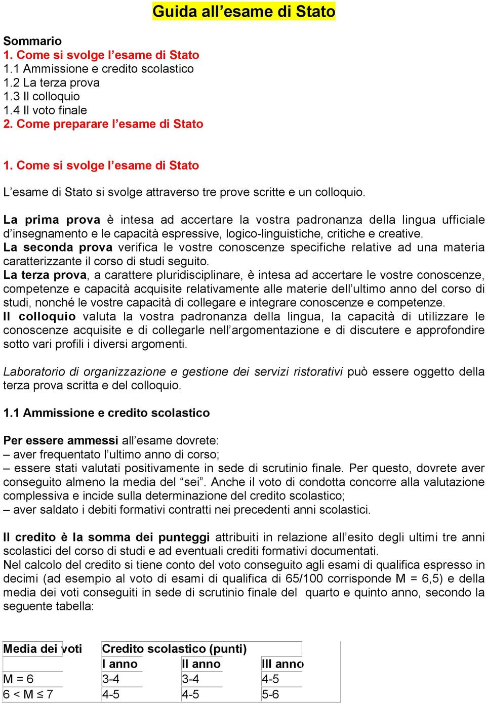 La prima prova è intesa ad accertare la vostra padronanza della lingua ufficiale d insegnamento e le capacità espressive, logico-linguistiche, critiche e creative.