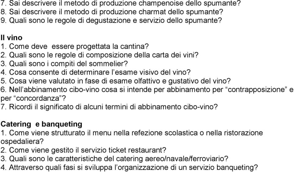 Quali sono i compiti del sommelier? 4. Cosa consente di determinare l esame visivo del vino? 5. Cosa viene valutato in fase di esame olfattivo e gustativo del vino? 6.