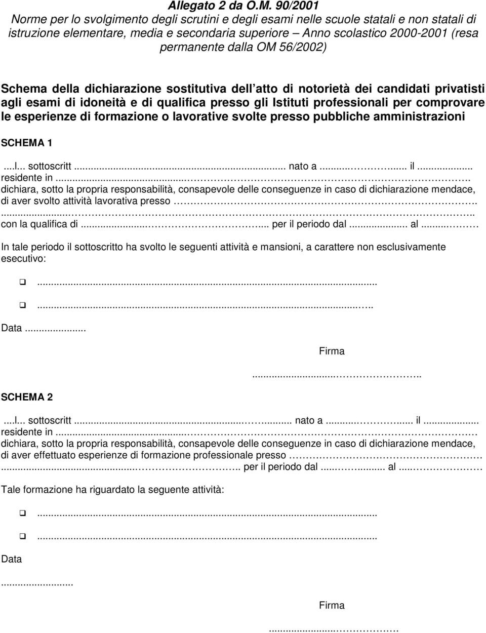 dalla OM 56/2002) Schema della dichiarazione sostitutiva dell atto di notorietà dei candidati privatisti agli esami di idoneità e di qualifica presso gli Istituti professionali per comprovare le