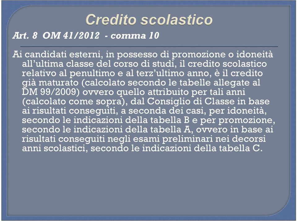 come sopra), dal Consiglio di Classe in base ai risultati conseguiti, a seconda dei casi, per idoneità, secondo le indicazioni della tabella B e per promozione,