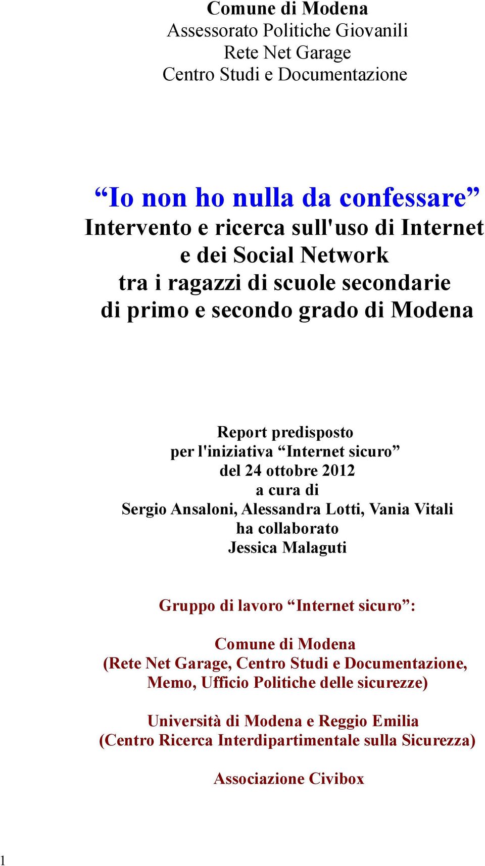 di Sergio Ansaloni, Alessandra Lotti, Vania Vitali ha collaborato Jessica Malaguti Gruppo di lavoro Internet sicuro : Comune di Modena (Rete Net Garage, Centro Studi e