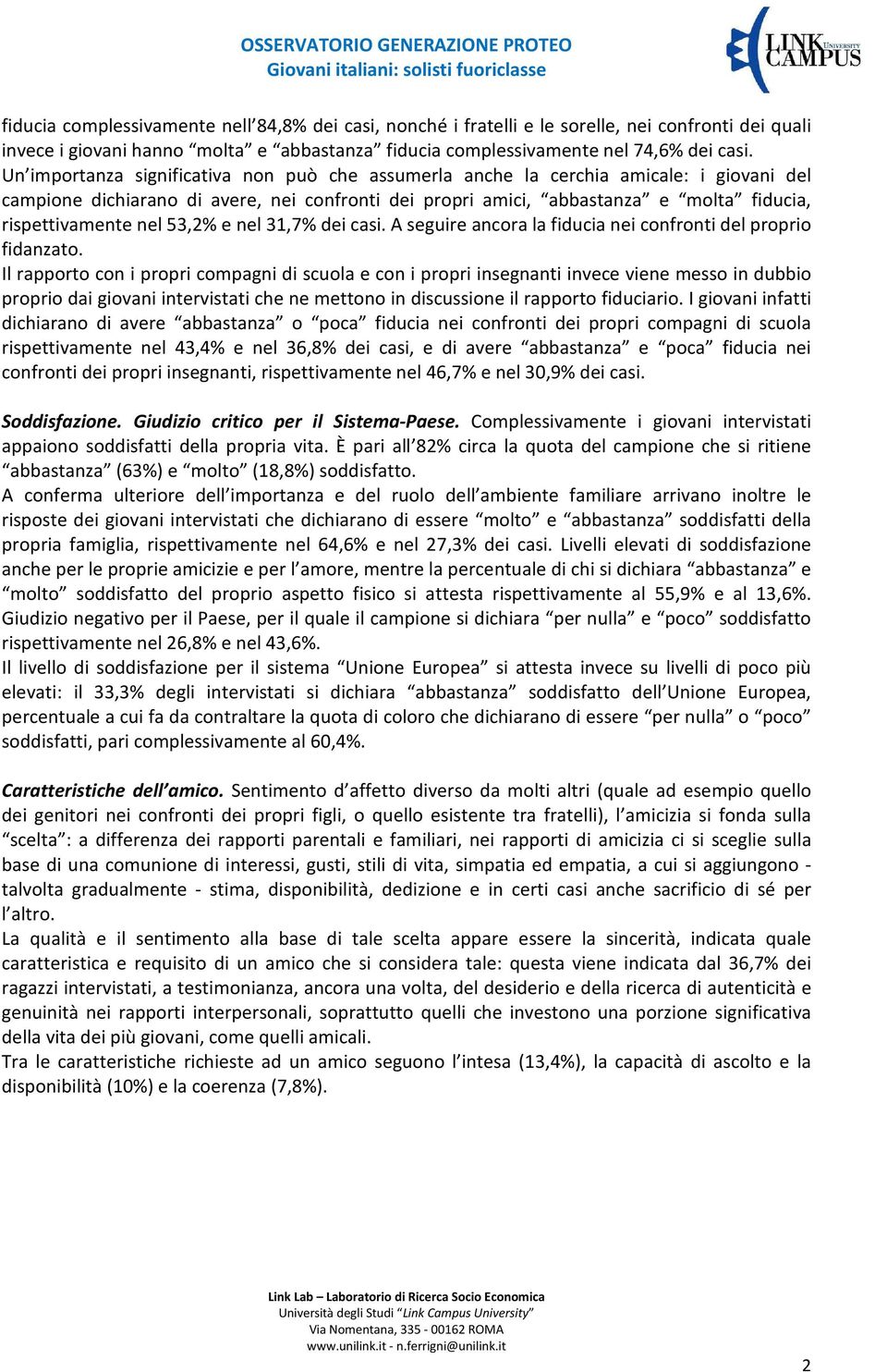 53,2% e nel 31,7% dei casi. A seguire ancora la fiducia nei confronti del proprio fidanzato.