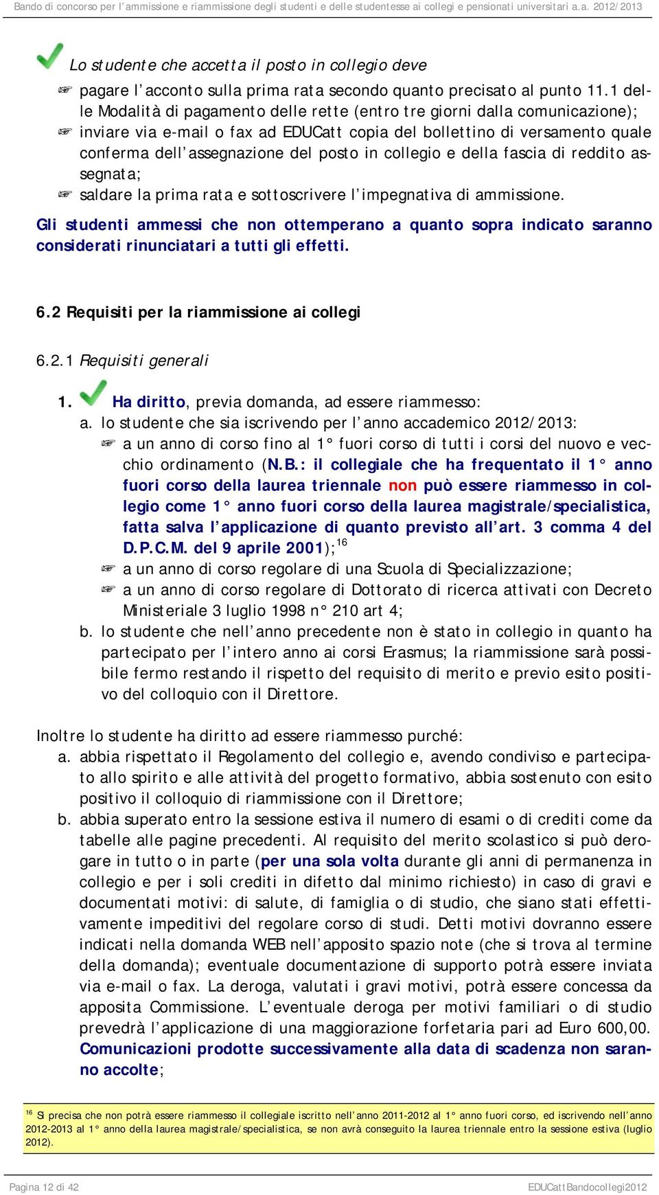 collegio e della fascia di reddito assegnata; saldare la prima rata e sottoscrivere l impegnativa di ammissione.