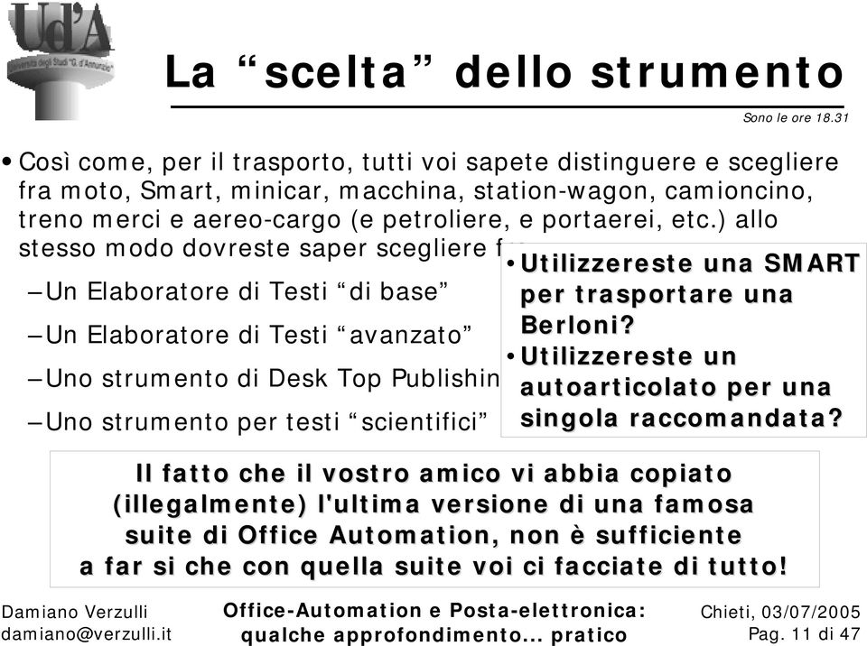 ) allo stesso m odo dovreste saper scegliere fra: Ut ilizzerest e una SM ART Un Elaboratore di Testi di base per t rasport are una Un Elaboratore di Testi avanzato Berloni?