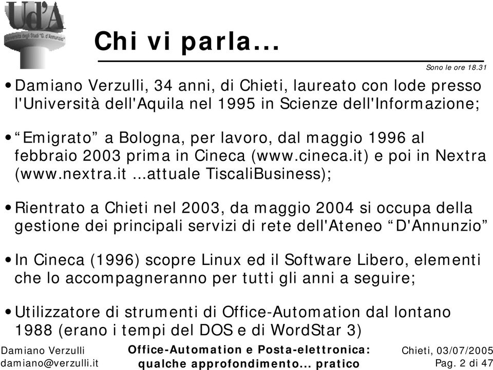 dal maggio 1996 al febbraio 2003 prima in Cineca (www.cineca.it)