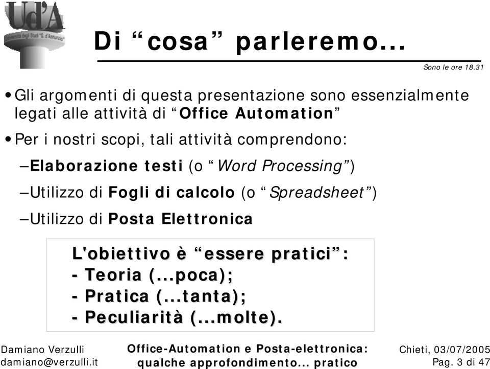 ion Per i nostri scopi, tali attività comprendono: Elaborazione t est i (o Word Processing ) Utilizzo