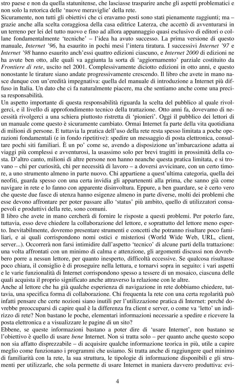 terreno per lei del tutto nuovo e fino ad allora appannaggio quasi esclusivo di editori o collane fondamentalmente tecniche l idea ha avuto successo.