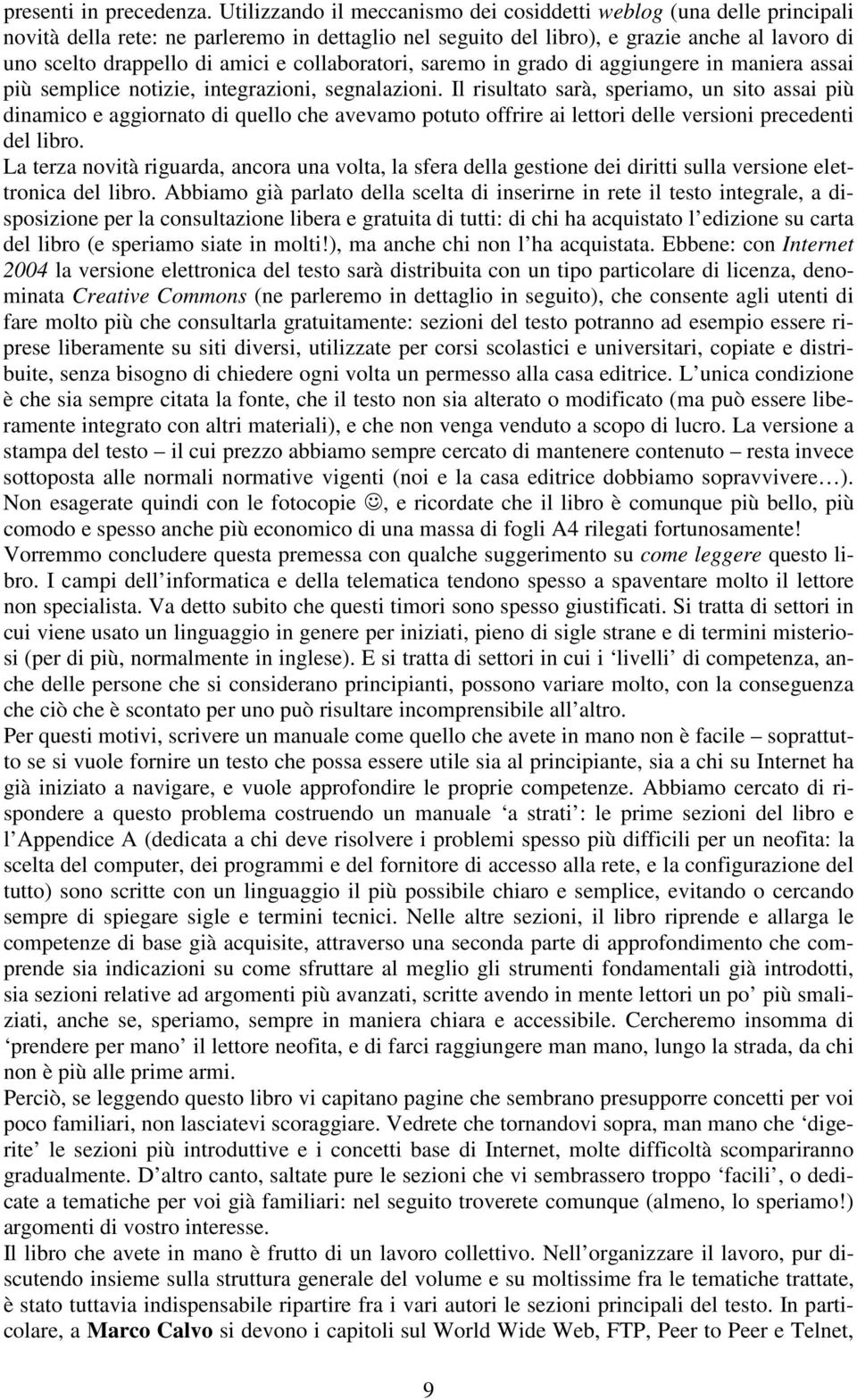 collaboratori, saremo in grado di aggiungere in maniera assai più semplice notizie, integrazioni, segnalazioni.