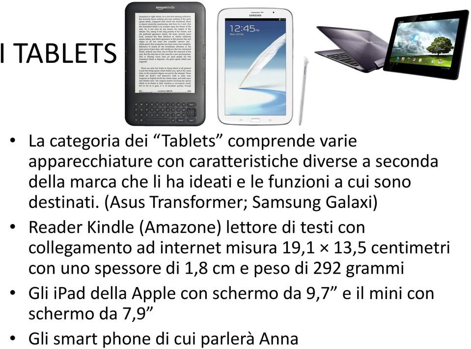 (Asus Transformer; Samsung Galaxi) Reader Kindle (Amazone) lettore di testi con collegamento ad internet misura