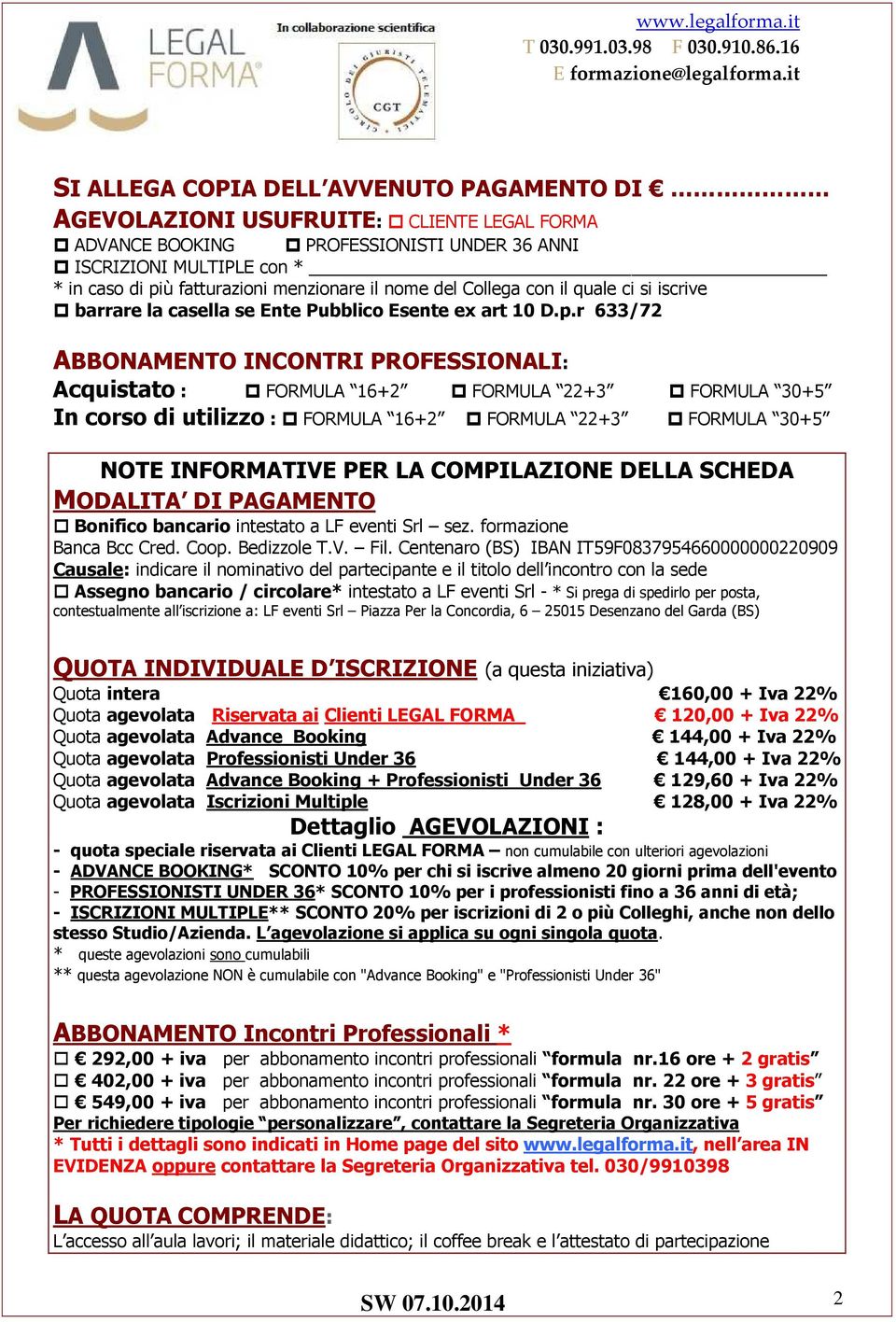 r 633/72 ABBONAMENTO INCONTRI PROFESSIONALI: Acquistato : FORMULA 16+2 FORMULA 22+3 FORMULA 30+5 In corso di utilizzo : FORMULA 16+2 FORMULA 22+3 FORMULA 30+5 NOTE INFORMATIVE PER LA COMPILAZIONE