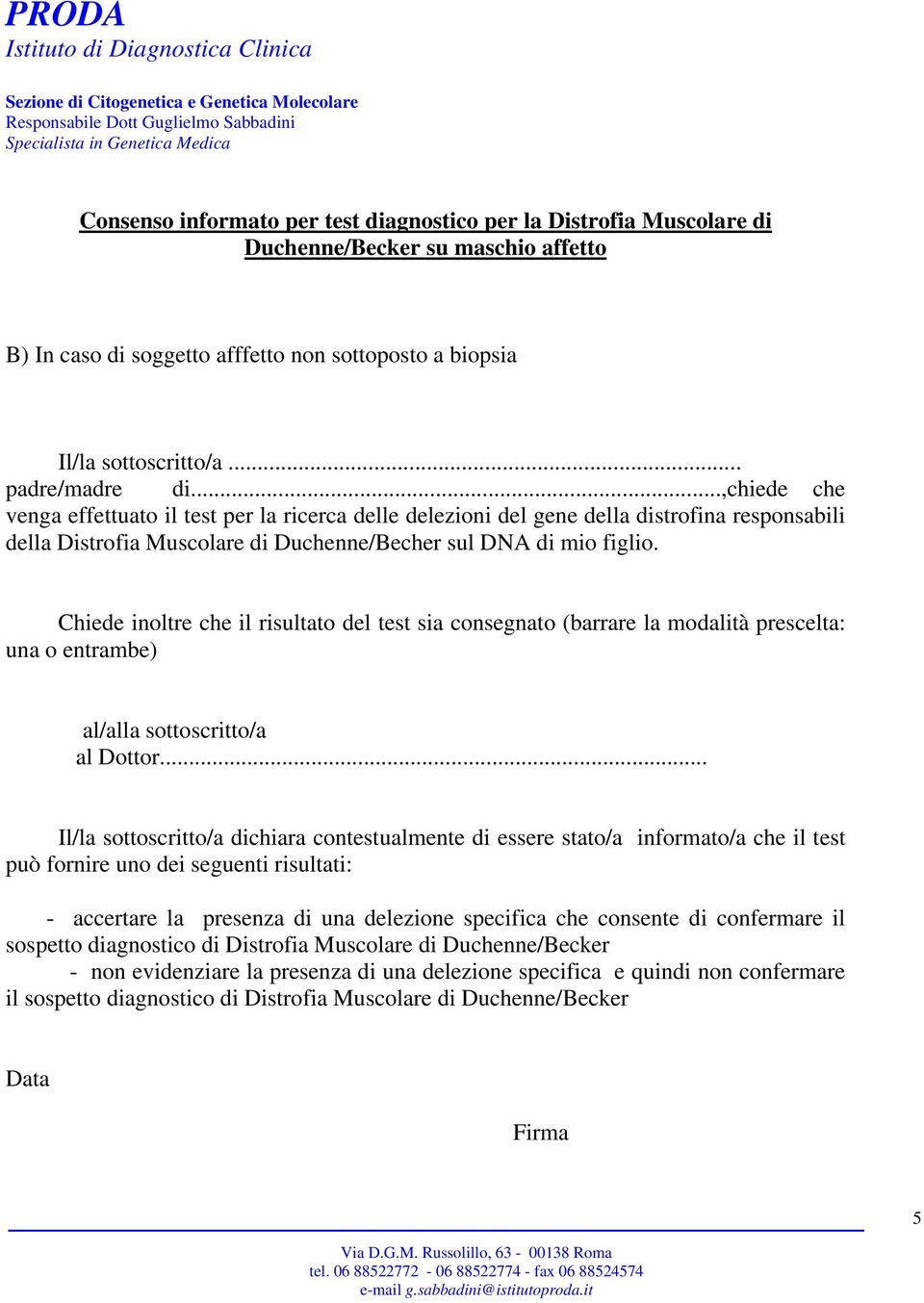 Chiede inoltre che il risultato del test sia consegnato (barrare la modalità prescelta: una o entrambe) al/alla sottoscritto/a al Dottor.