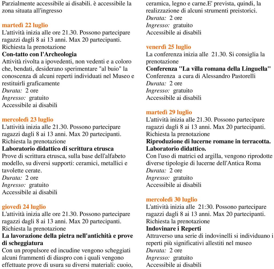 Museo e restituirli graficamente mercoledì 23 luglio L'attività inizia alle 21.30.