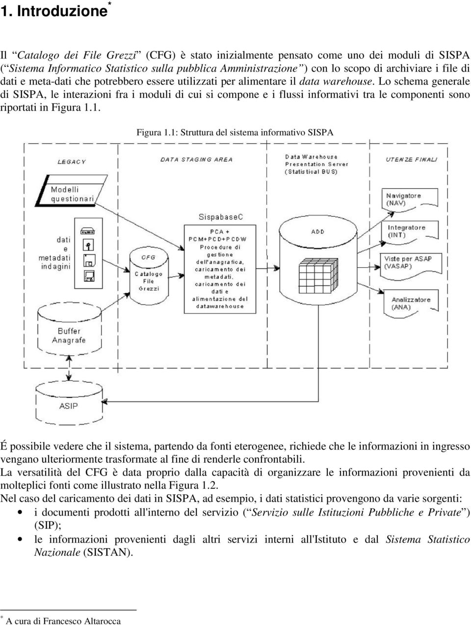 Lo schema generale di SISPA, le interazioni fra i moduli di cui si compone e i flussi informativi tra le componenti sono riportati in Figura 1.