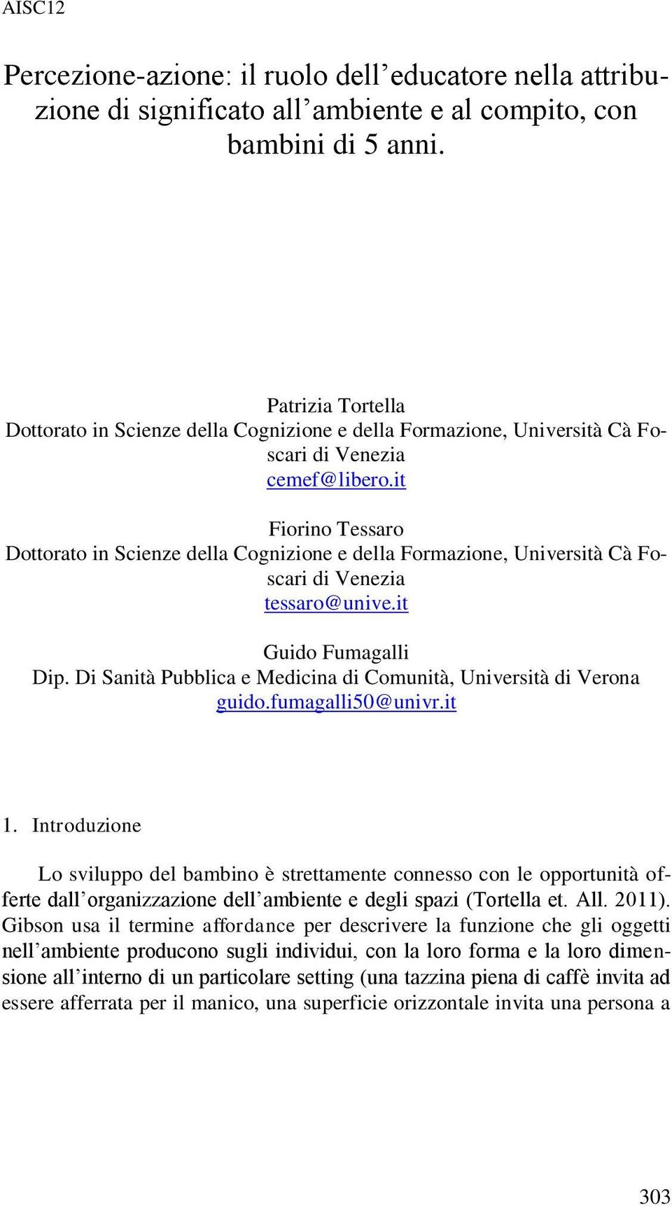 it Fiorino Tessaro Dottorato in Scienze della Cognizione e della Formazione, Università Cà Foscari di Venezia tessaro@unive.it Guido Fumagalli Dip.