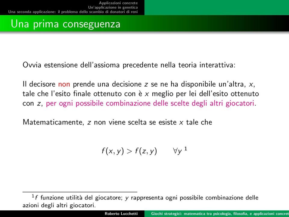 ogni possibile combinazione delle scelte degli altri giocatori.