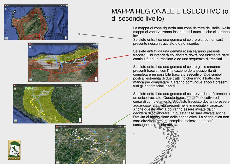 Chi intenderà collaborare dovrà possibilmente dare continuità ad un tracciato o ad una sequenza di tracciati.