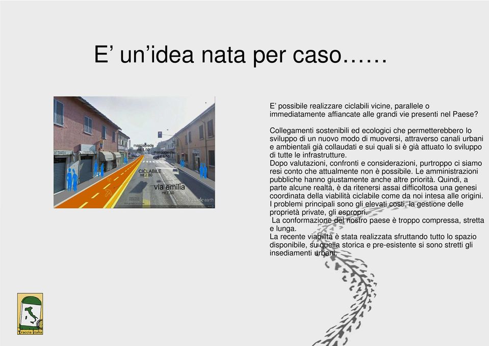 tutte le infrastrutture. Dopo valutazioni, confronti e considerazioni, purtroppo ci siamo resi conto che attualmente non è possibile.