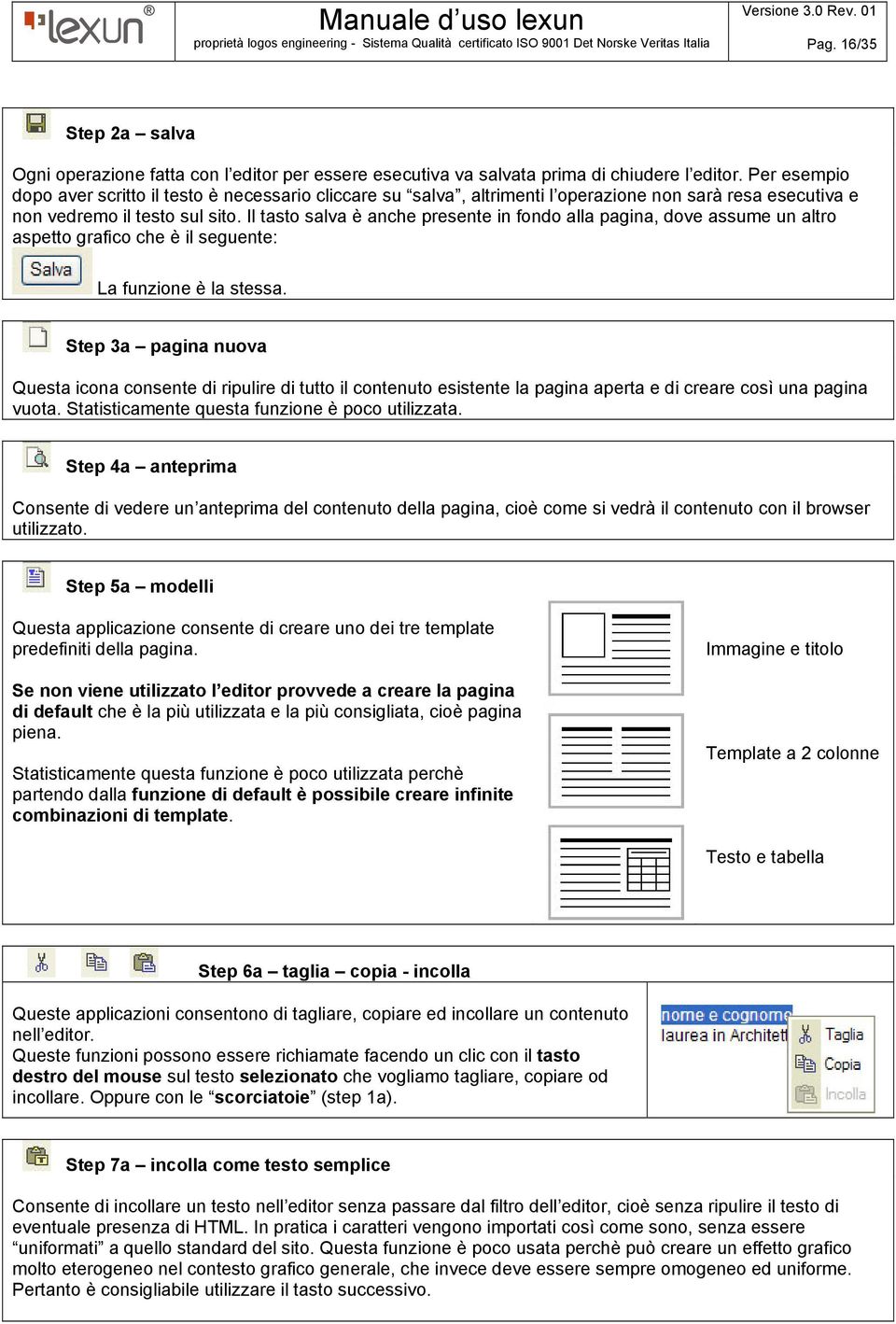 Il tasto salva è anche presente in fondo alla pagina, dove assume un altro aspetto grafico che è il seguente: La funzione è la stessa.