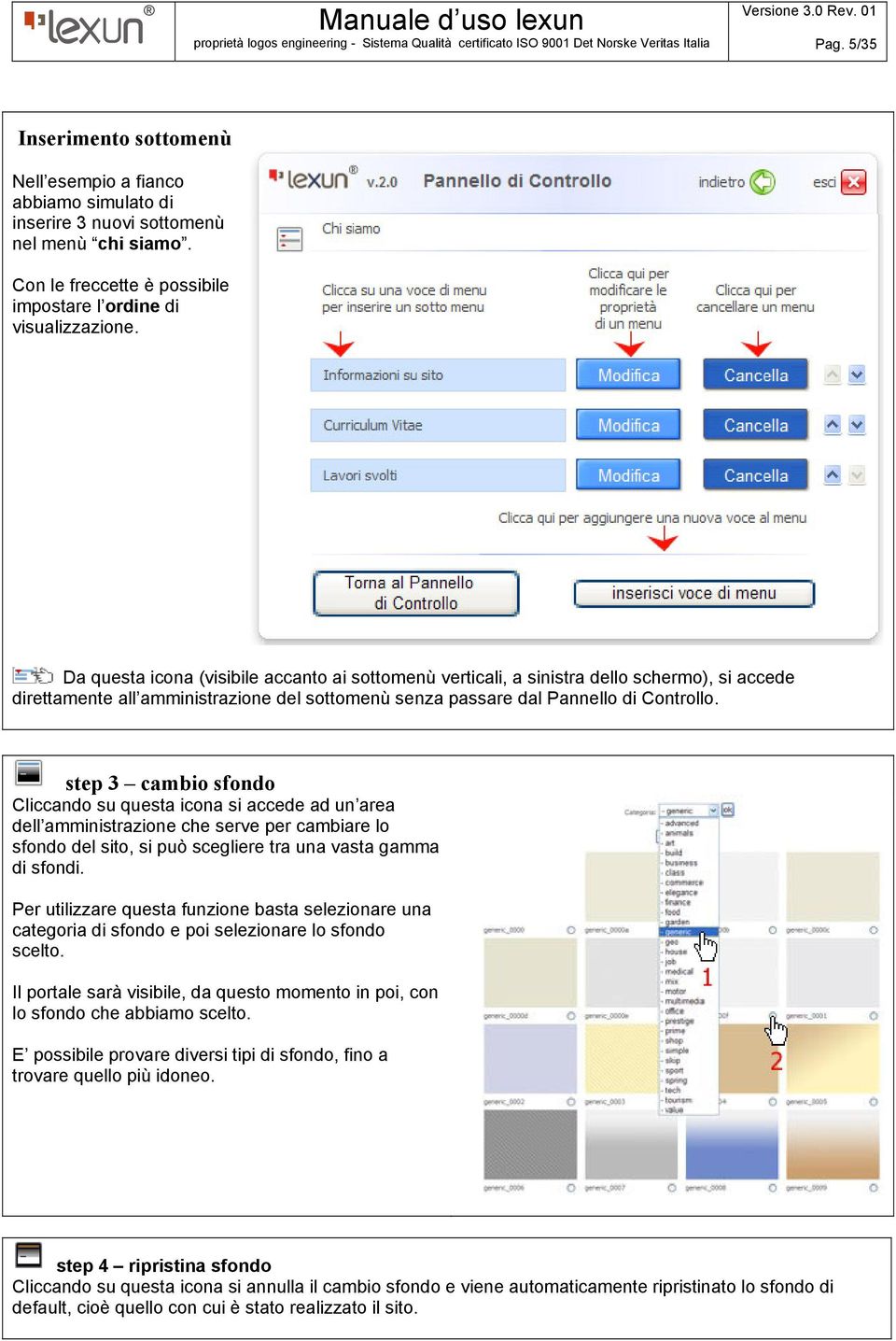 step 3 cambio sfondo Cliccando su questa icona si accede ad un area dell amministrazione che serve per cambiare lo sfondo del sito, si può scegliere tra una vasta gamma di sfondi.