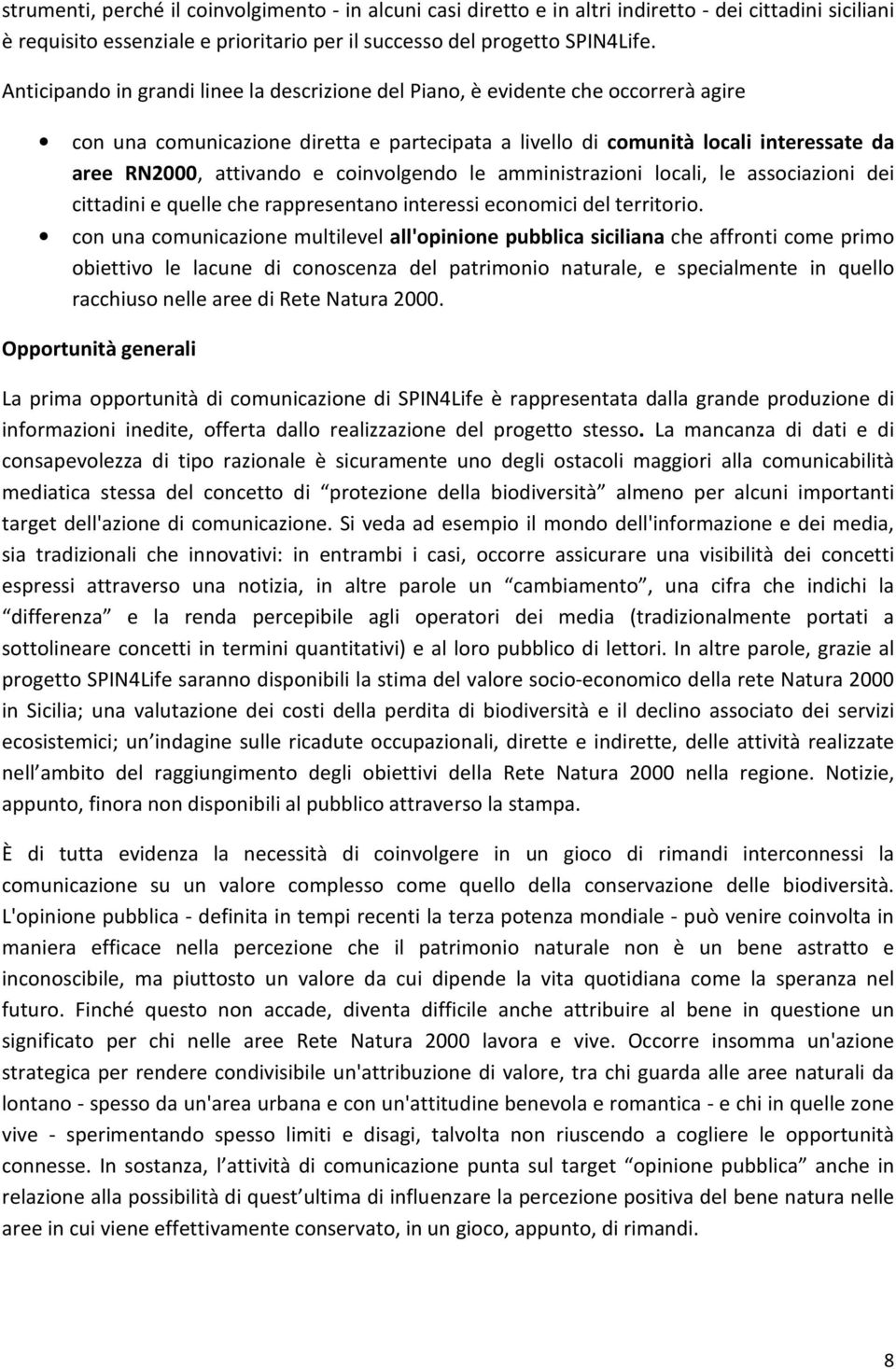 coinvolgendo le amministrazioni locali, le associazioni dei cittadini e quelle che rappresentano interessi economici del territorio.