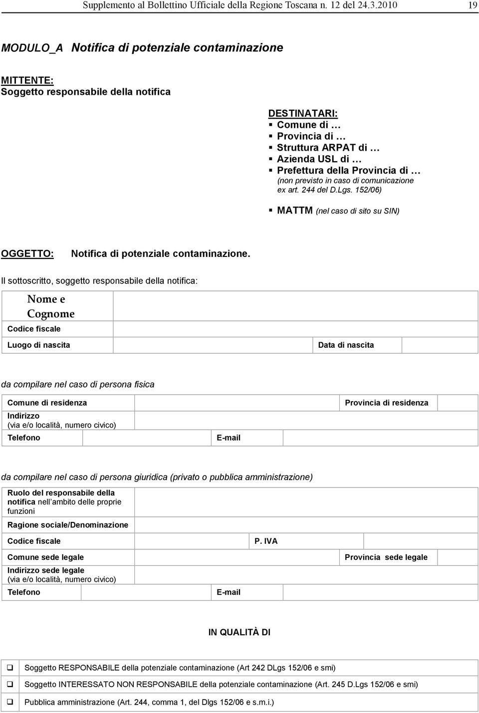 di (non previsto in caso di comunicazione ex art. 244 del D.Lgs. 152/06) MATTM (nel caso di sito su SIN) OGGETTO: Notifica di potenziale contaminazione.