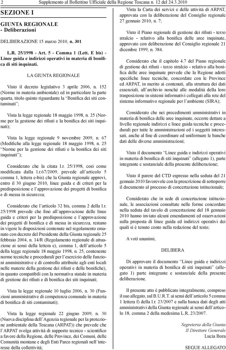 152 (Norme in materia ambientale) ed in particolare la parte quarta, titolo quinto riguardante la Bonifica dei siti contaminati ; Vista la legge regionale 18 maggio 1998, n.