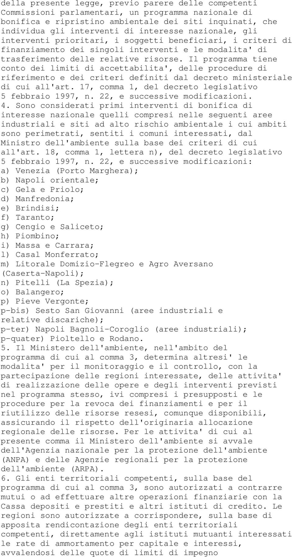 Il programma tiene conto dei limiti di accettabilita', delle procedure di riferimento e dei criteri definiti dal decreto ministeriale di cui all'art.