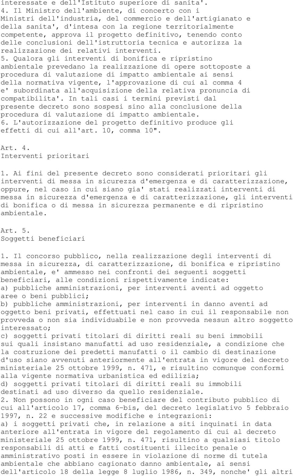 definitivo, tenendo conto delle conclusioni dell'istruttoria tecnica e autorizza la realizzazione dei relativi interventi. 5.