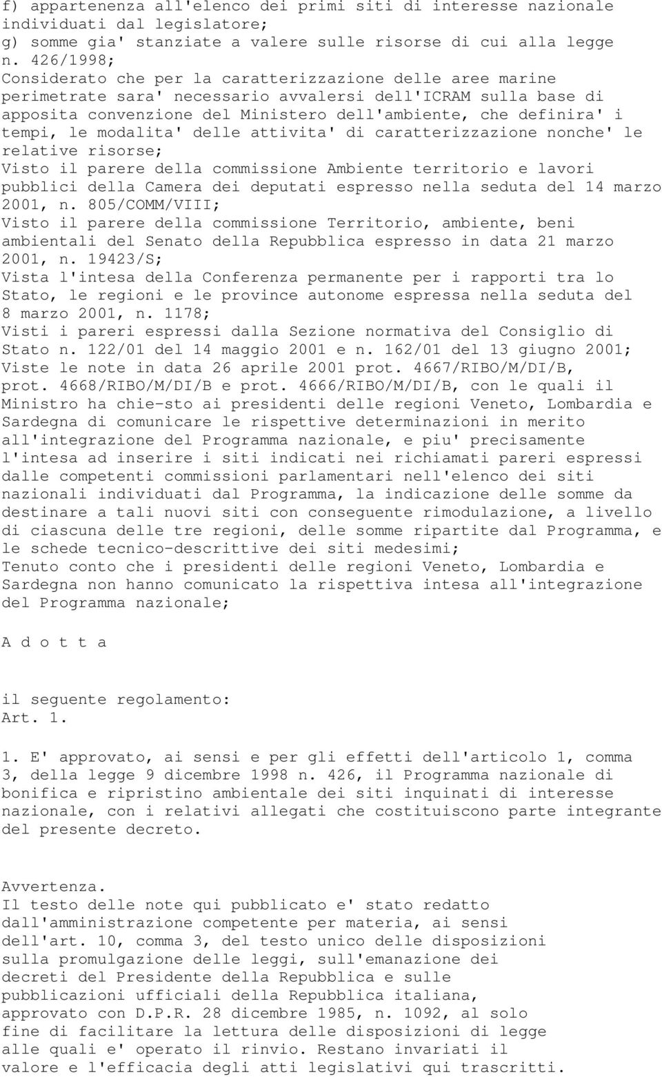 tempi, le modalita' delle attivita' di caratterizzazione nonche' le relative risorse; Visto il parere della commissione Ambiente territorio e lavori pubblici della Camera dei deputati espresso nella