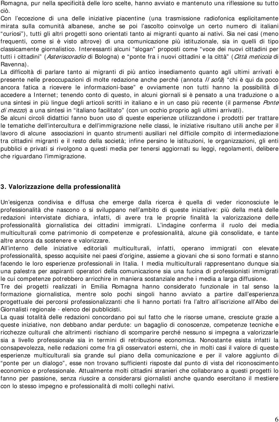 tutti gli altri progetti sono orientati tanto ai migranti quanto ai nativi.