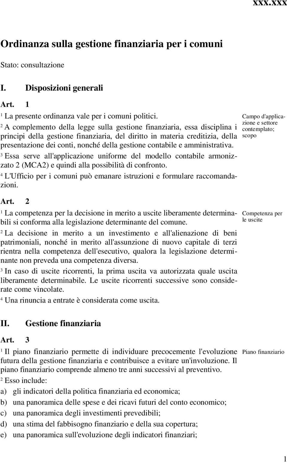 contabile e amministrativa. Essa serve all'applicazione uniforme del modello contabile armonizzato (MCA) e quindi alla possibilità di confronto.