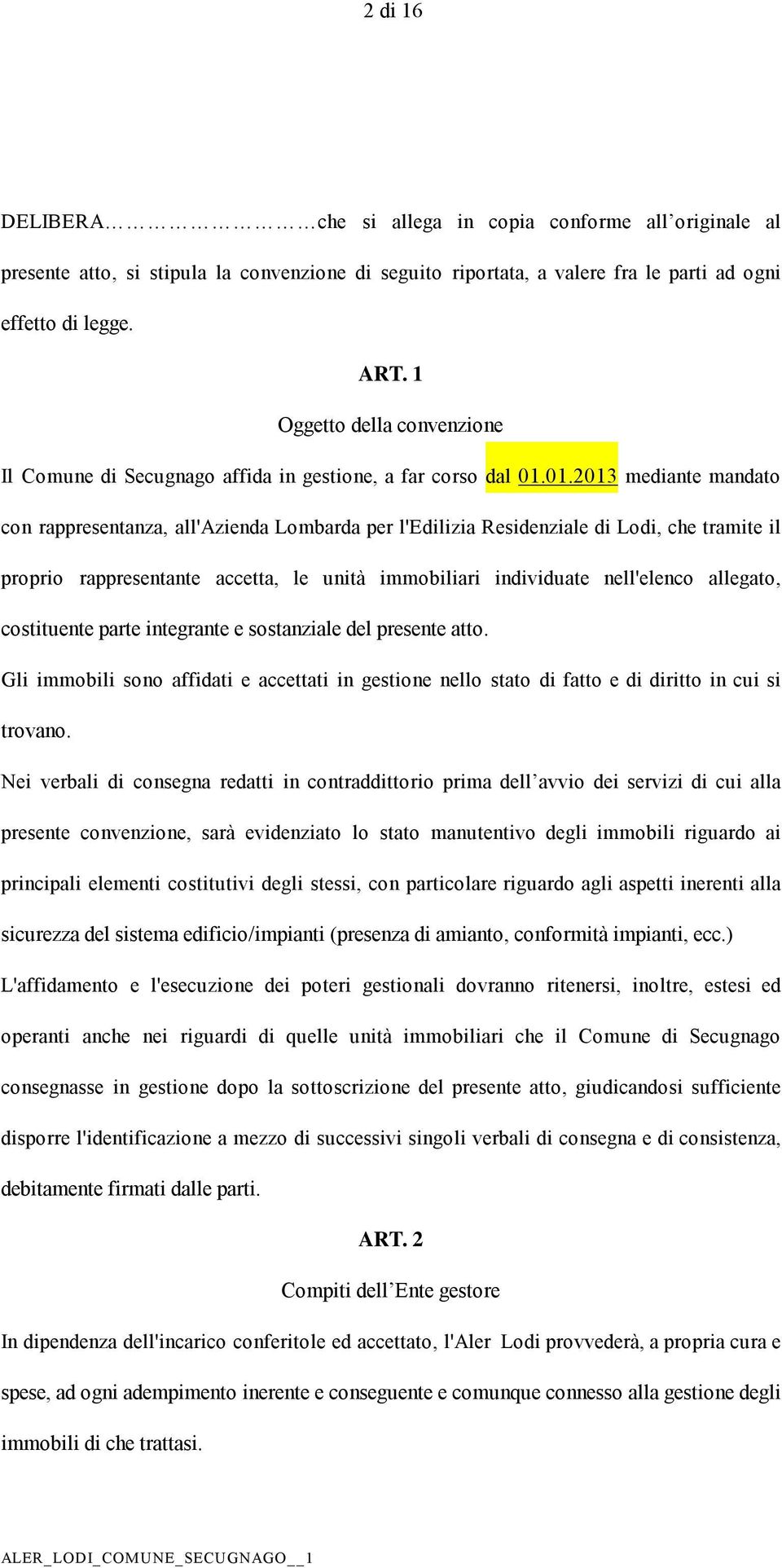 01.2013 mediante mandato con rappresentanza, all'azienda Lombarda per l'edilizia Residenziale di Lodi, che tramite il proprio rappresentante accetta, le unità immobiliari individuate nell'elenco