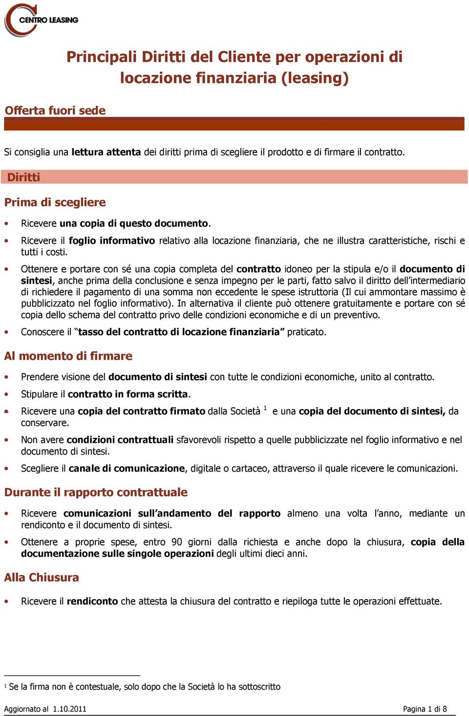 Ricevere il foglio informativo relativo alla locazione finanziaria, che ne illustra caratteristiche, rischi e tutti i costi.