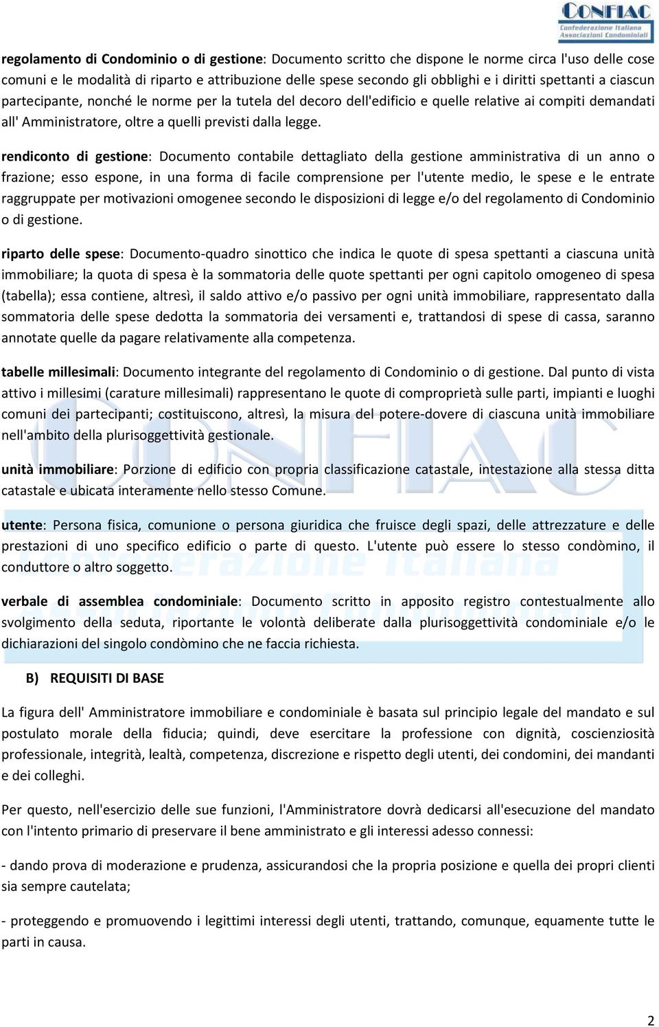 rendiconto di gestione: Documento contabile dettagliato della gestione amministrativa di un anno o frazione; esso espone, in una forma di facile comprensione per l'utente medio, le spese e le entrate