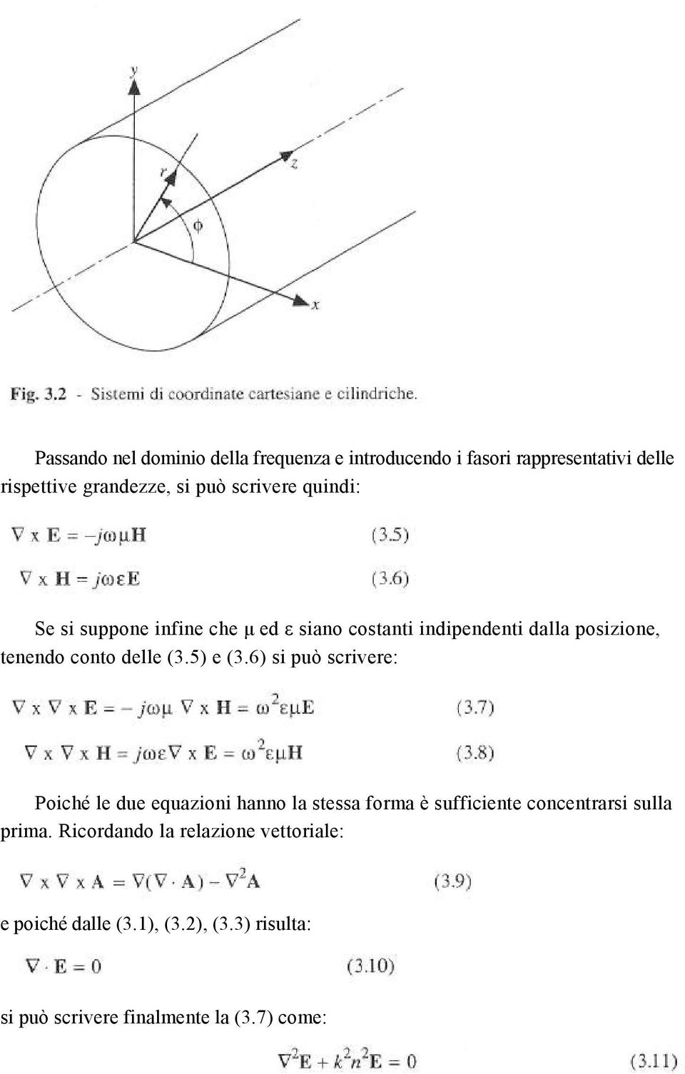 (3.5) e (3.6) si può scrivere: Poiché le due equazioni hanno la stessa forma è sufficiente concentrarsi sulla prima.