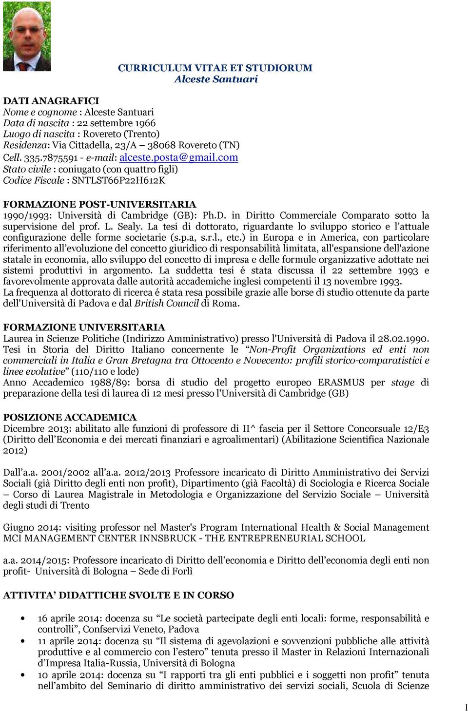 com Stato civile : coniugato (con quattro figli) Codice Fiscale : SNTLST66P22H612K FORMAZIONE POST-UNIVERSITARIA 1990/1993: Università di Cambridge (GB): Ph.D.