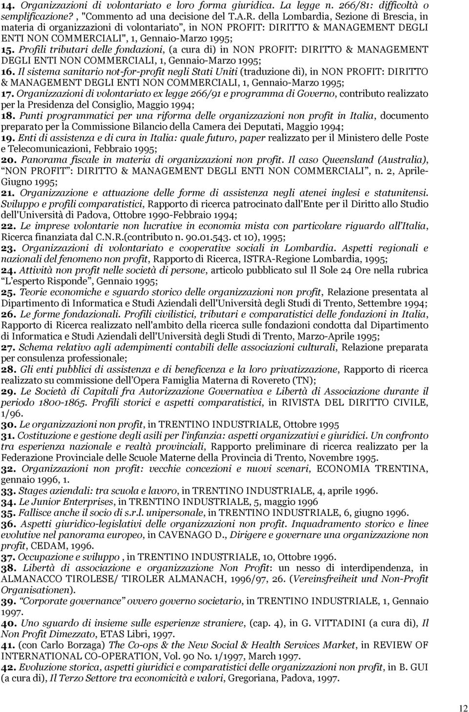 Profili tributari delle fondazioni, (a cura di) in NON PROFIT: DIRITTO & MANAGEMENT DEGLI ENTI NON COMMERCIALI, 1, Gennaio-Marzo 1995; 16.