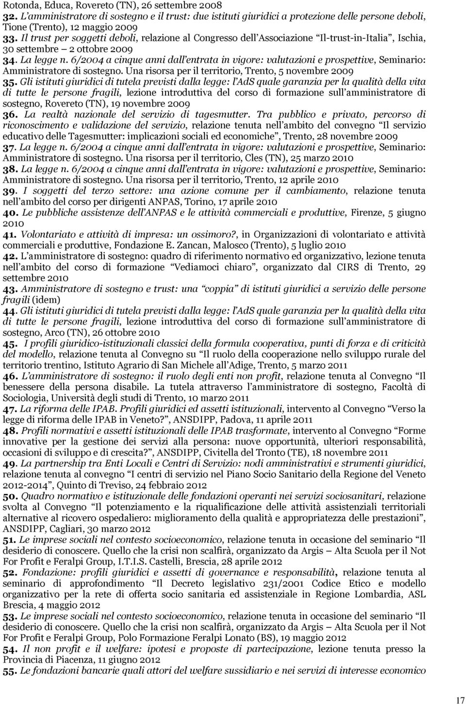 6/2004 a cinque anni dall entrata in vigore: valutazioni e prospettive, Seminario: Amministratore di sostegno. Una risorsa per il territorio, Trento, 5 novembre 2009 35.