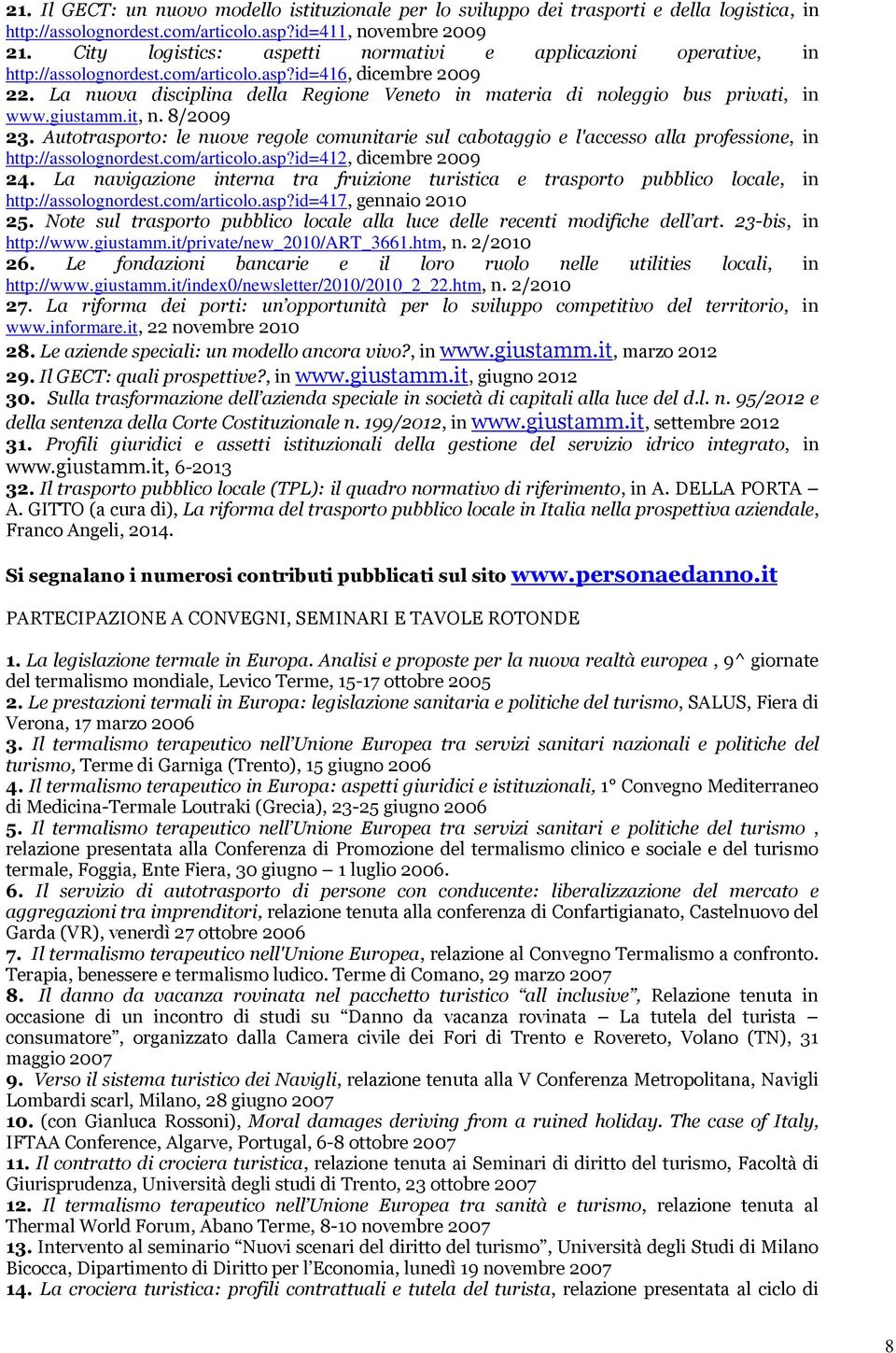 La nuova disciplina della Regione Veneto in materia di noleggio bus privati, in www.giustamm.it, n. 8/2009 23.