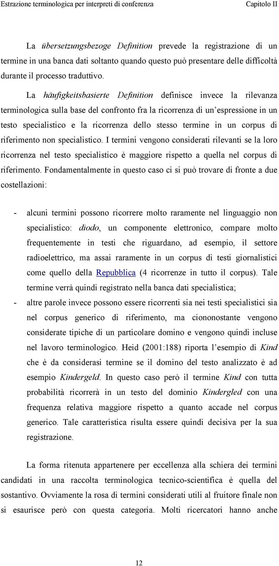 termine in un corpus di riferimento non specialistico. I termini vengono considerati rilevanti se la loro ricorrenza nel testo specialistico è maggiore rispetto a quella nel corpus di riferimento.