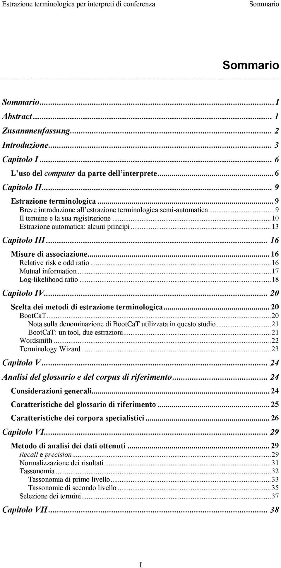 .. 16 Relative risk e odd ratio...16 Mutual information...17 Log-likelihood ratio...18 Capitolo IV... 20 Scelta dei metodi di estrazione terminologica... 20 BootCaT.