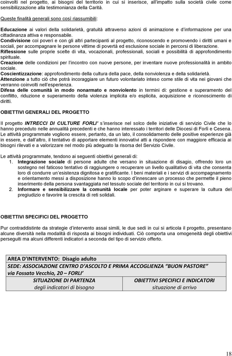 Condivisione coi poveri e con gli altri partecipanti al progetto, riconoscendo e promovendo i diritti umani e sociali, per accompagnare le persone vittime di povertà ed esclusione sociale in percorsi