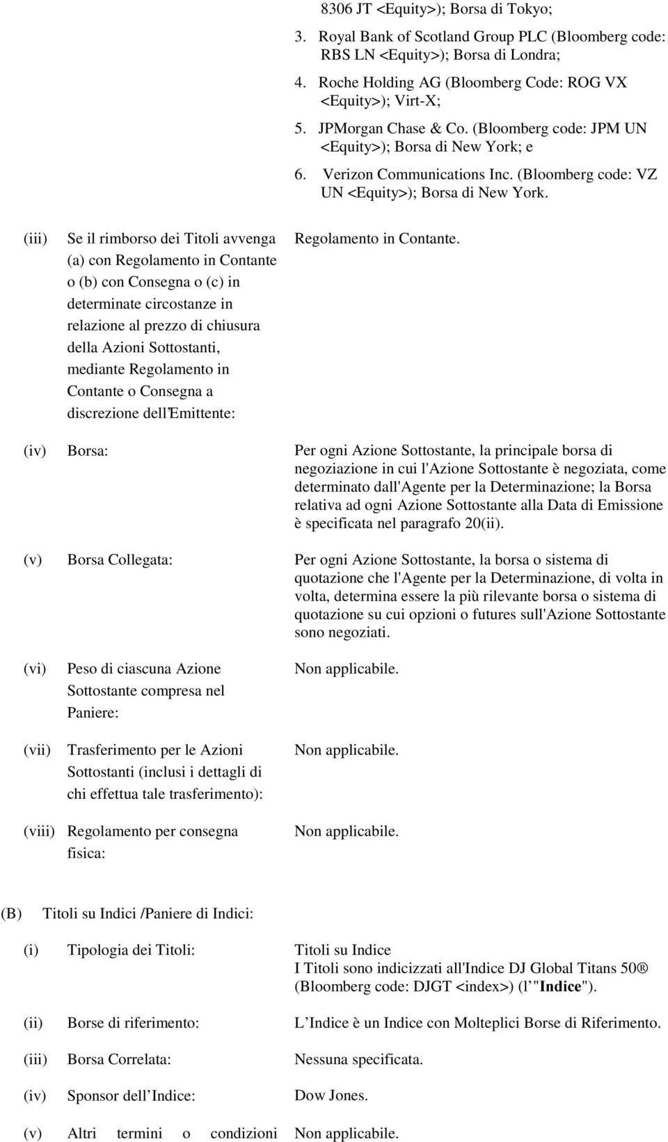 (iii) Se il rimborso dei Titoli avvenga (a) con Regolamento in Contante o (b) con Consegna o (c) in determinate circostanze in relazione al prezzo di chiusura della Azioni Sottostanti, mediante