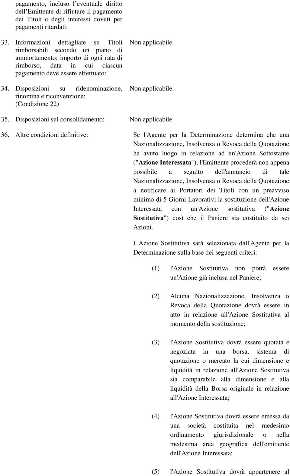 Disposizioni su ridenominazione, rinomina e riconvenzione: (Condizione 22) 35. Disposizioni sul consolidamento: 36.