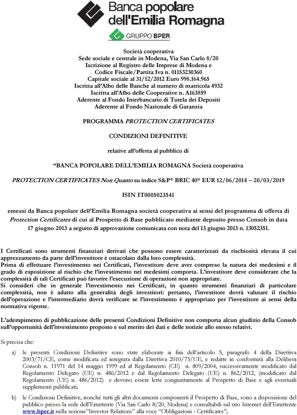 A163859 Aderente al Fondo Interbancario di Tutela dei Depositi Aderente al Fondo Nazionale di Garanzia PROGRAMMA PROTECTION CERTIFICATES CONDIZIONI DEFINITIVE relative all offerta al pubblico di