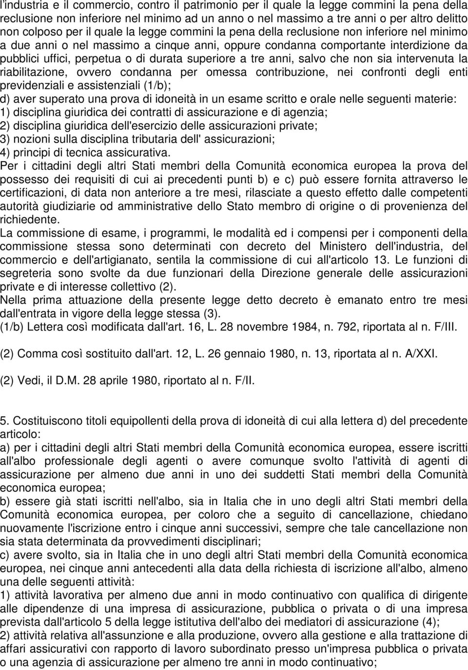 durata superiore a tre anni, salvo che non sia intervenuta la riabilitazione, ovvero condanna per omessa contribuzione, nei confronti degli enti previdenziali e assistenziali (1/b); d) aver superato